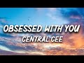 Central Cee - Obsessed With You (Lyrics) | “I Hope A Trap Boy’s Your Type”