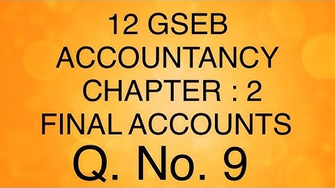 Q. No. 9: Final Accounts Of Partnership Firms | Class 12 | Accountancy | Page No. 79| GSEB