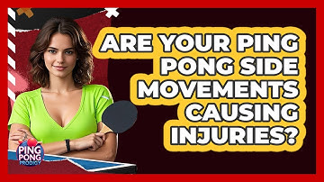 Are Your Ping Pong Side Movements Causing Injuries? - Ping Pong Prodigy