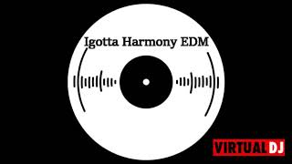 Igotta Harmony EDM #31