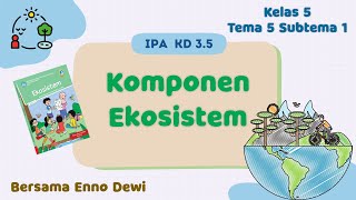 KELAS 5 | TEMA 5 SUBTEMA 1 | IPA KD 3.5 KOMPONEN EKOSISTEM