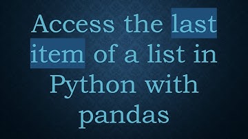 Access the last item of a list in Python with pandas