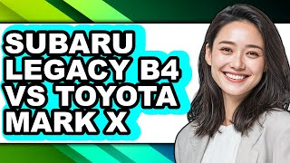Subaru Legacy B4 vs Toyota Mark X - Which is Better