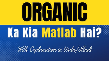 Organic Meaning in Urdu With Explanation | Organic Ka Kia Matlab Hota Hai | Urdu/Hindi