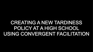 CREATING A NEW TARDINESS POLICY AT A HIGH SCHOOL USING CONVERGENT FACILITATION