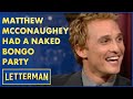 Matthew McConaughey Was Arrested For Playing Naked Bongos | Letterman