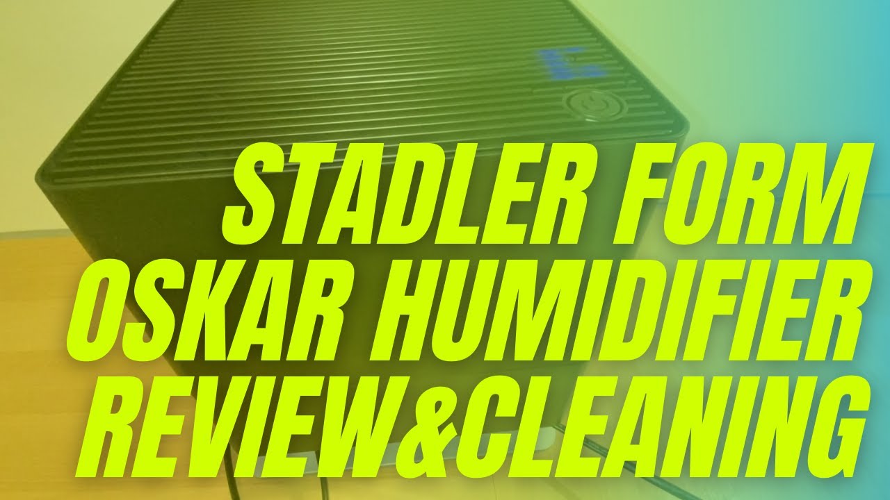 STADLER FORM Humidifier OSKAR!  - Issues, cleaning, review after 2 week usage!