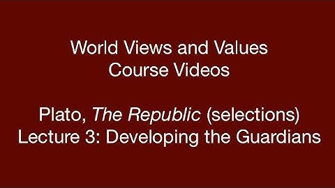 World Views and Values: Plato, Republic (lecture 3)