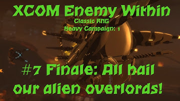 XCOM Enemy Within - Classic RNG Heavy Campaign 1-7 Finale: All hail our alien overlords!