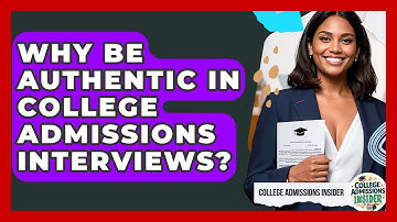 Why Be Authentic In College Admissions Interviews? - College Admissions Insider