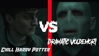 Dramatic Voldemort Vs Chill Harry Potter