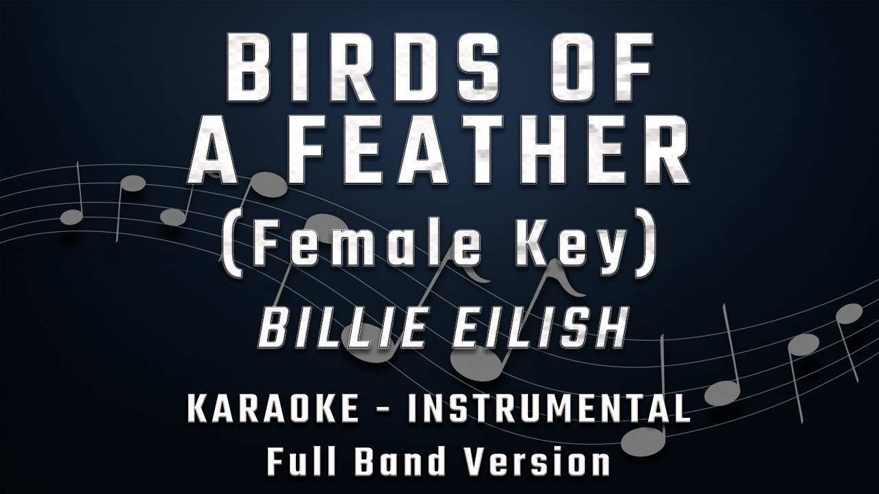 BIRDS OF A FEATHER - FEMALE KEY - FULL BAND KARAOKE - INSTRUMENTAL - BILLIE EILISH BIRDS OF A FEATHER - FEMALE KEY - FULL BAND KARAOKE - INSTRUMENTAL - BILLIE EILISH