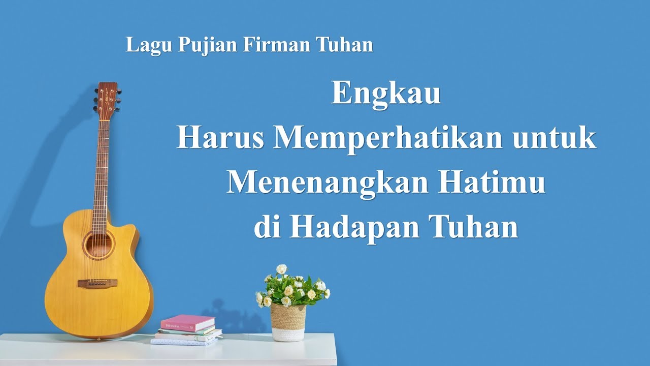 Lagu Kristen Terbaru 2020 - Engkau Harus Memperhatikan untuk Menenangkan Hatimu di Hadapan Tuhan