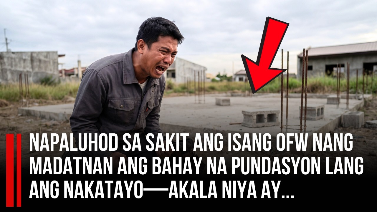NAPALUHOD SA SAKIT ANG ISANG OFW nang madatnan ang bahay na pundasyon lang ang nakatayo—akala niya..