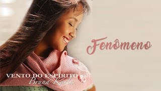 Video thumbnail of "Fenômeno | CD Vento do Espírito | Bruna Karla"