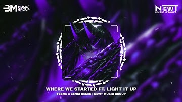 WHERE WE STARTED FT. LIGHT IT UP - TEEME x ZENIX REMIX | THỜI ĐẠI CỦA EDM QUAY TRỞ LẠI HOT 2024