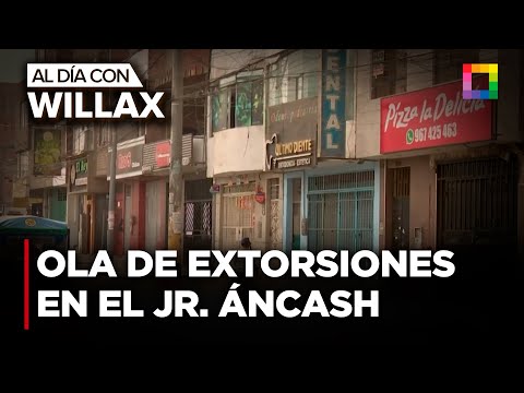 Video: Al Día con Willax - MAR 20 - OLA DE EXTORSIONES EN EL JR. ÁNCASH ...