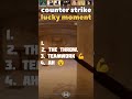 COUNTER SRIKE MOST LUCKY MOMEO 🍀 #counterstrike