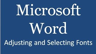 Adjusting and Selecting Font (Microsoft Word)