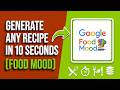 Generate ANY Recipe in 10 Seconds (Google Food Mood AI)