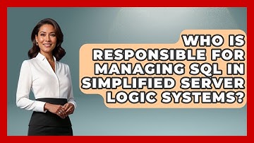 Who Is Responsible for Managing SQL in Simplified Server Logic Systems?