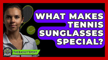 What Makes Tennis Sunglasses Special? - The Racket Xpert