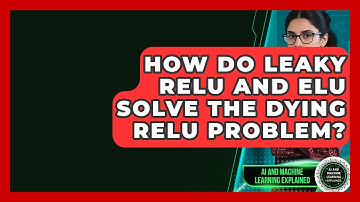 How Do Leaky ReLU And ELU Solve The Dying ReLU Problem? - AI and Machine Learning Explained