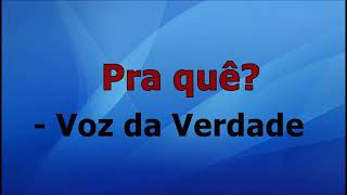 Video thumbnail of "PRA QUE? VOZ DA VERDADE COM LETRA 🙌"