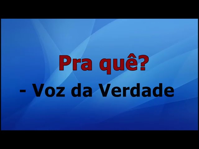 PRA QUE? VOZ DA VERDADE COM LETRA 🙌 class=