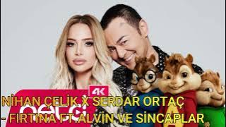 NİHAN  ÇELİK X SERDAR ORTAÇ - FIRTINA FT. ALVİN VE SİNCAPLAR