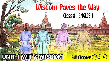 Wisdom paves the way Class 8 | Class 8 English Poorvi Unit 1 Wit and Wisdom | Wisdom Paves the way