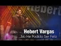 Hebert Vargas - No he podido ser Feliz  -  Live