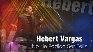 Hebert Vargas - No he podido ser Feliz  -  Live chords