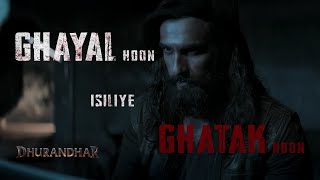 Dhurandhar  Ghayal Hoon Isliye Ghatak Hoon  Ranveer Singh
