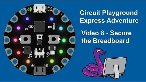 Secure the Breadboard - Circuit Playground Express Adventures