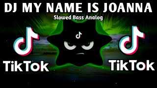 DJ MY NAME IS JOANNA X THROWBACK TIKTOK VIRAL TREND (SLOWED BASS ANALOG) 2025 REMIX