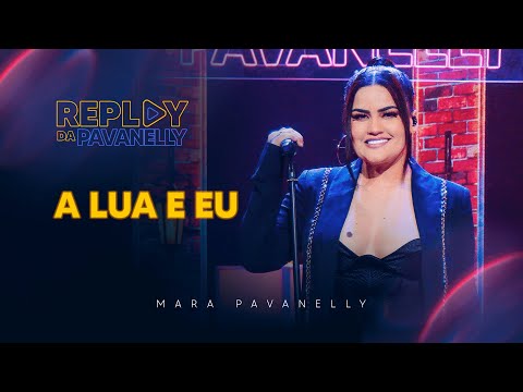 A Lua e Eu - Replay da Pavanelly