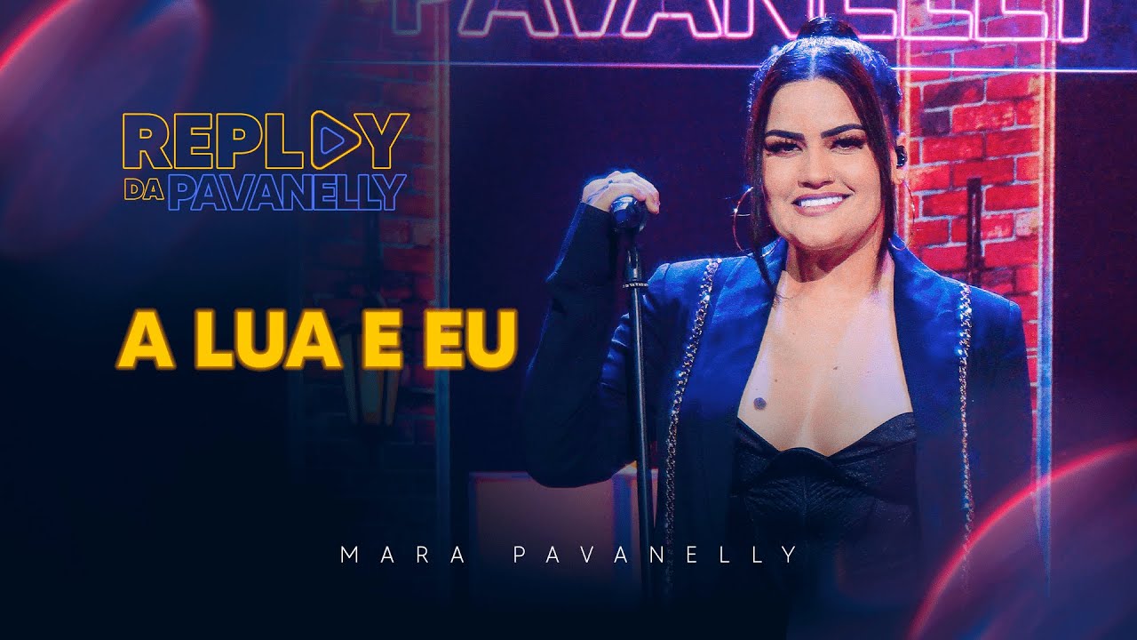 A Lua e Eu - Replay da Pavanelly - YouTube