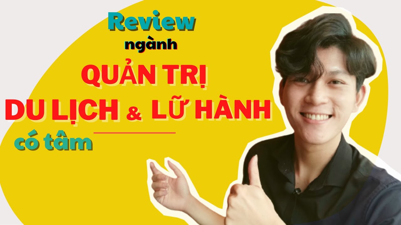 Ngành quản trị du lịch học trường nào | Có nên học ngành quản trị du lịch và lữ hành| PART 2