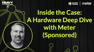 Inside the Case: A Hardware Deep Dive with Meter (Sponsored)