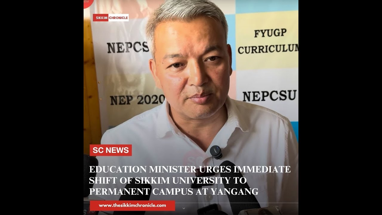 Education Minister Urges Immediate Shift of Sikkim University to Permanent Campus at Yangang