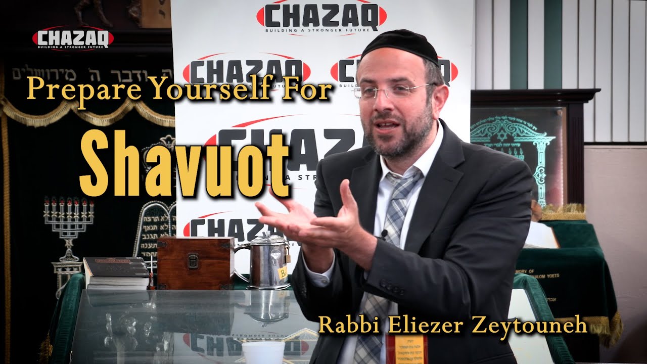 Rabbi Eliezer Zeytouneh | Preparing Yourself For Shavuot | CHAZAQ