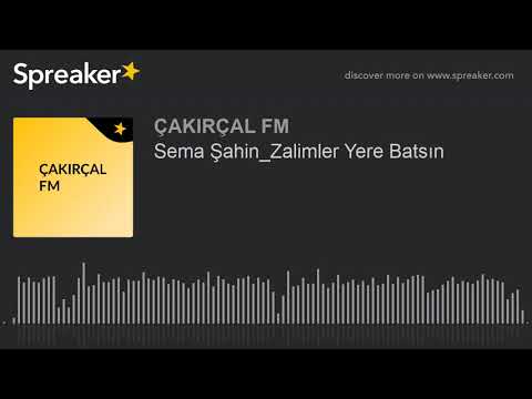 Sema Şahin_Zalimler Yere Batsın (made with Spreaker)