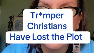 Christian Trmpers Have Lost The Plot