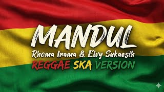 Mandul  Rhoma Irama Ft Elvy Sukaesih  Reggae Ska Version Terbaru 2026 