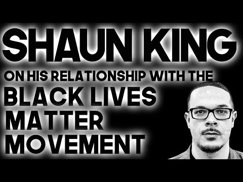 Shaun King On His Relationship With Black Lives Matter Movement: