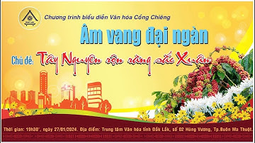 CHƯƠNG TRÌNH BIỂU DIỄN VĂN HÓA CỒNG CHIÊNG ÂM VANG ĐẠI NGÀN, CHỦ ĐỀ "TÂY NGUYÊN RỘN RÀNG SẮC XUÂN"