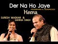 Der Na Ho Jaye | Heena | Suresh Wadkar & Sarrika Singh Live