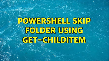 Powershell Skip Folder using Get-ChildItem