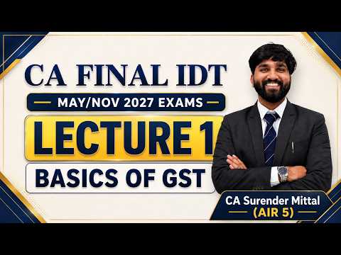 CA Final IDT Lecture 1 | Introduction to GST | May 27 & Nov 27 | CA Surender Mittal AIR 1 UPSC ICAOS